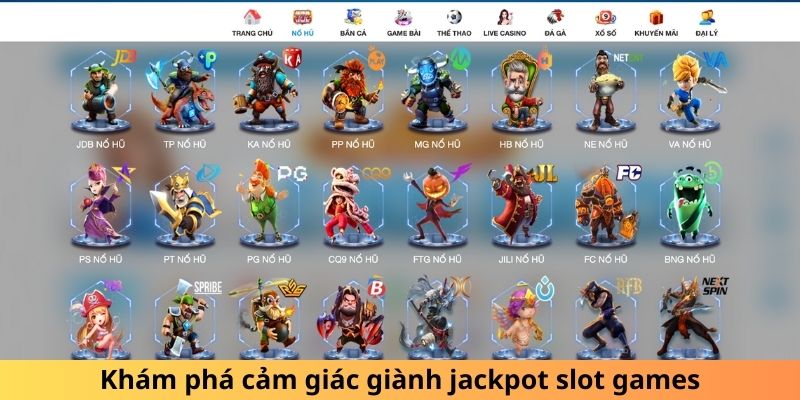 Khám phá cảm giác giành jackpot slot games