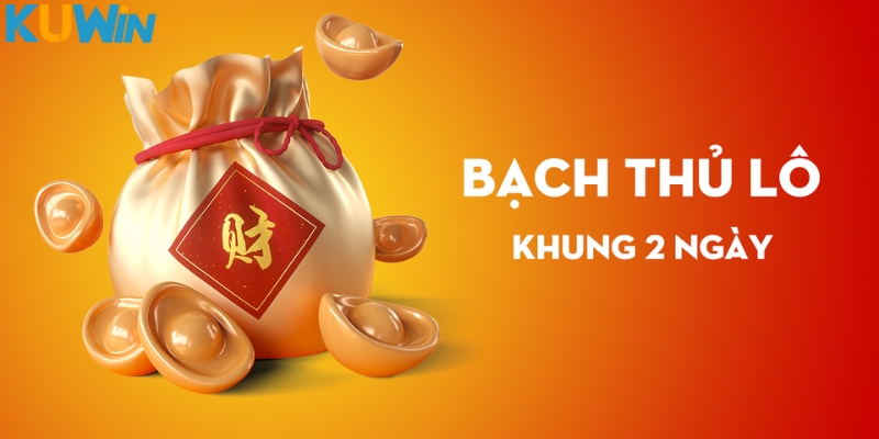 Khái niệm bạch thủ lô khung 2 ngày