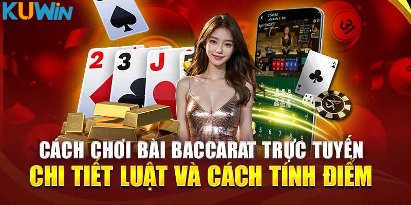 Luật chơi và cách tính điểm Baccarat cơ bản