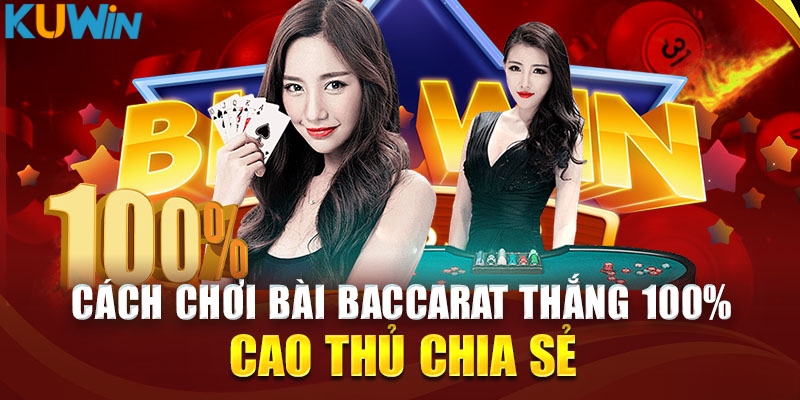 Học cách chơi Baccarat từ cao thủ để thắng lớn