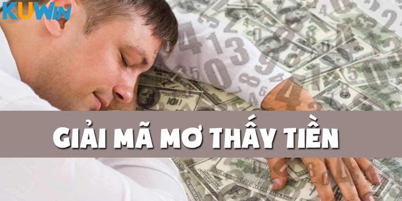 Giải mã các giấc mơ thấy tiền đánh con gì?