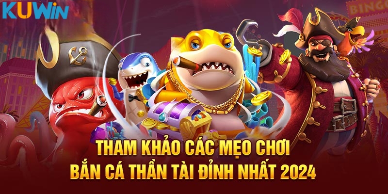 Mẹo chơi bắn cá Thần Tài từ cao thủ