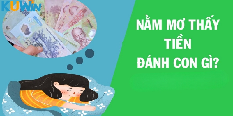 Các trường hợp nàm mơ thấy tiền đánh con gì khác