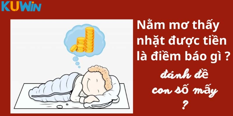 Nằm mơ nhặt được tiền có điềm gì?